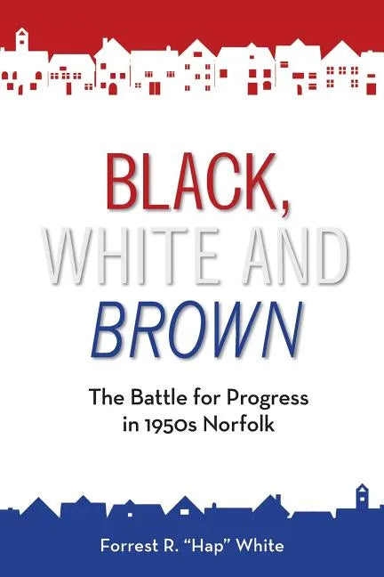 Black, White and Brown: The Battle for Progress in 1950s Norfolk - Paperback