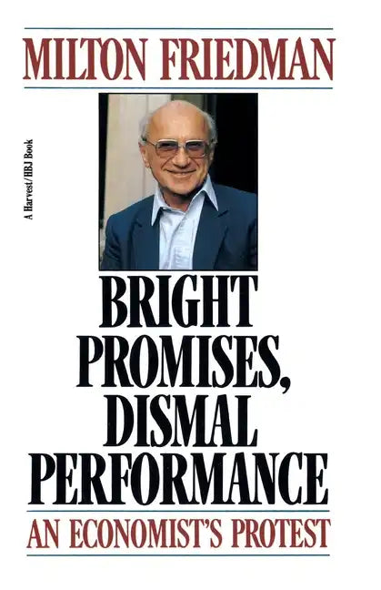 Bright Promises, Dismal Performance: An Economist's Protest - Paperback