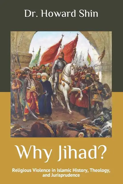 Why Jihad?: Religious Violence in Islamic History, Theology, and Jurisprudence - Paperback