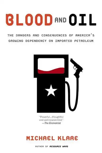 Blood and Oil: The Dangers and Consequences of America's Growing Dependency on Imported Petroleum - Paperback