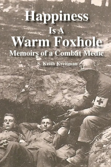 Happiness is a Warm Foxhole: Memoirs of a Combat Medic - Paperback