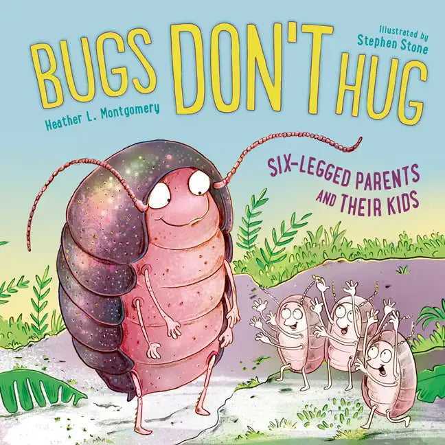 Bugs Don't Hug: Six-Legged Parents and Their Kids - Hardcover