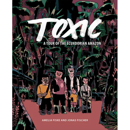 Toxic: A Tour of the Ecuadorian Amazon - Paperback