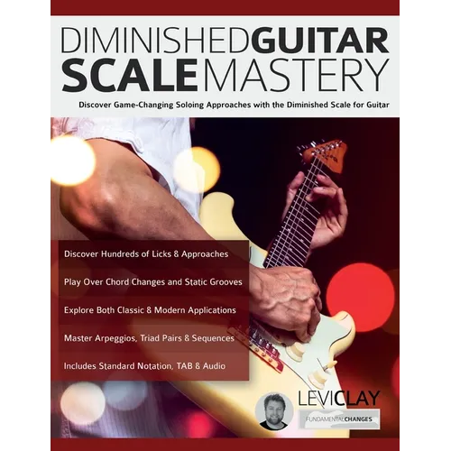 Diminished Guitar Scale Mastery: Discover Game-Changing Soloing Approaches with the Diminished Scale for Guitar - Paperback