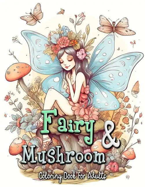Fairy and Mushroom Coloring Book for Adults: Whimsical Fairy Scenes on Magical Mushrooms - Paperback