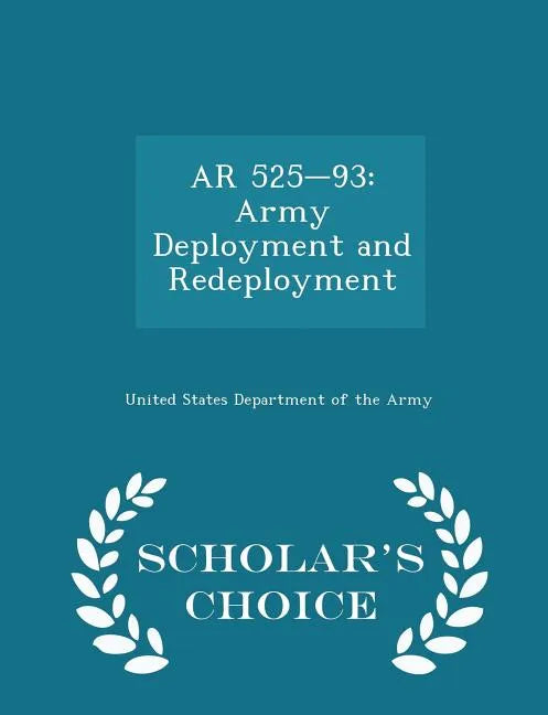 AR 525-93: Army Deployment and Redeployment - Scholar's Choice Edition - Paperback