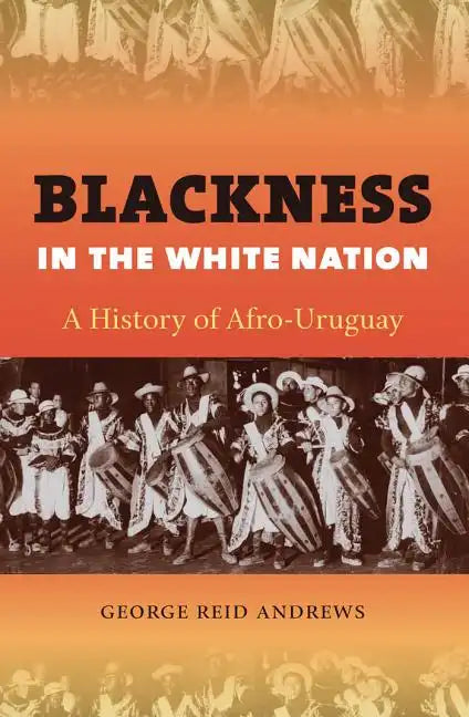 Blackness in the White Nation: A History of Afro-Uruguay - Paperback