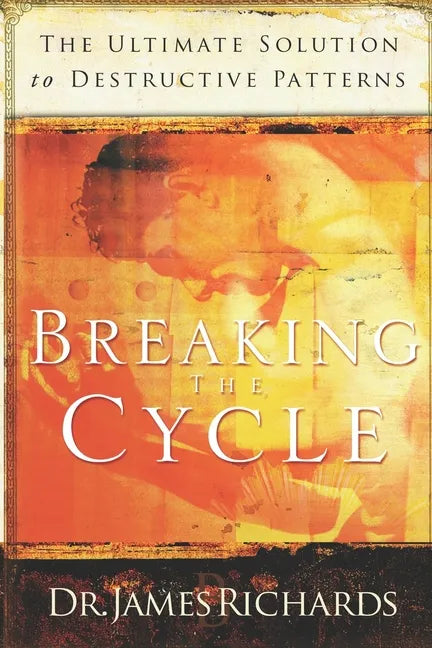 Breaking the Cycle: The Ultimate Solution to Destructive Patterns - Paperback