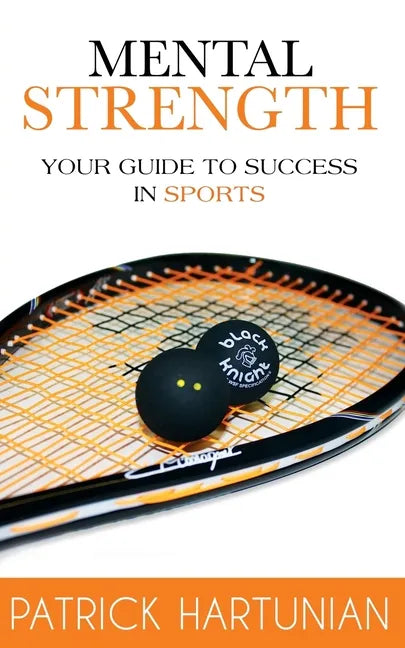 Mental Strength: A Guide To Success In Sports - Paperback