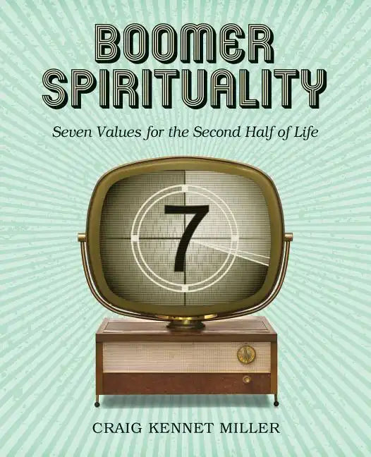 Boomer Spirituality: Seven Values for the Second Half of Life - Paperback