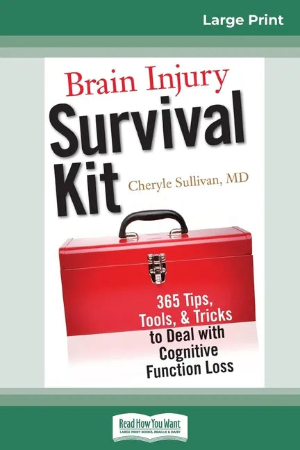 Brain Injury Survival Kit: 365 Tips, Tools, & Tricks to Deal with Cognitive Function Loss (16pt Large Print Edition) - Paperback