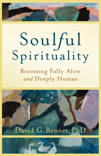 Soulful Spirituality: Becoming Fully Alive and Deeply Human - Paperback