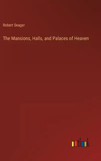 The Mansions, Halls, and Palaces of Heaven - Hardcover