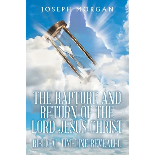 The Rapture and Return of The Lord Jesus Christ: Biblical Timeline Revealed - Paperback