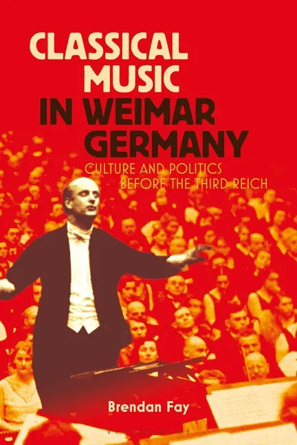 Classical Music in Weimar Germany: Culture and Politics Before the Third Reich - Paperback