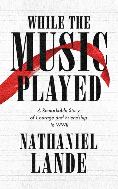 While the Music Played: A Remarkable Story of Courage and Friendship in WWII - Paperback