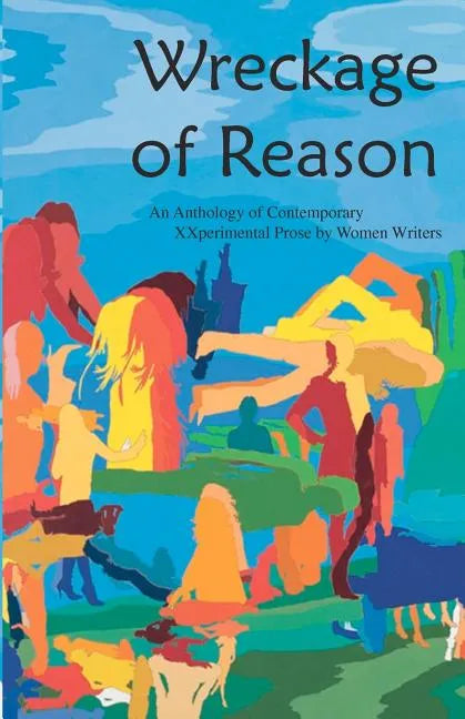 Wreckage of Reason: Xxperimental Prose by Contemporary Women Writers - Paperback
