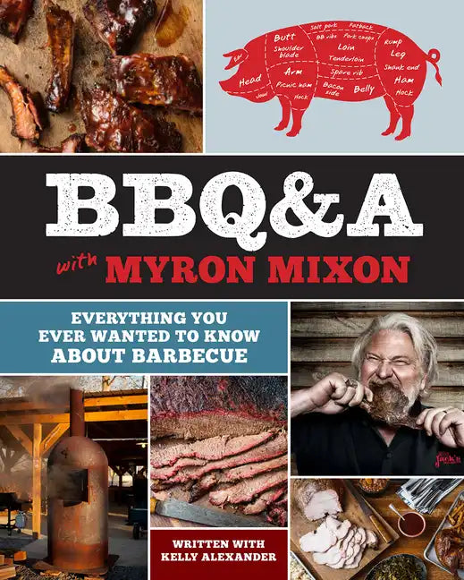 Bbq&a with Myron Mixon: Everything You Ever Wanted to Know about Barbecue - Hardcover