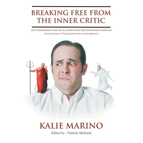 Breaking Free From The Inner Critic: The Underlying Cause of All Addictions and Emotional Problems - Paperback