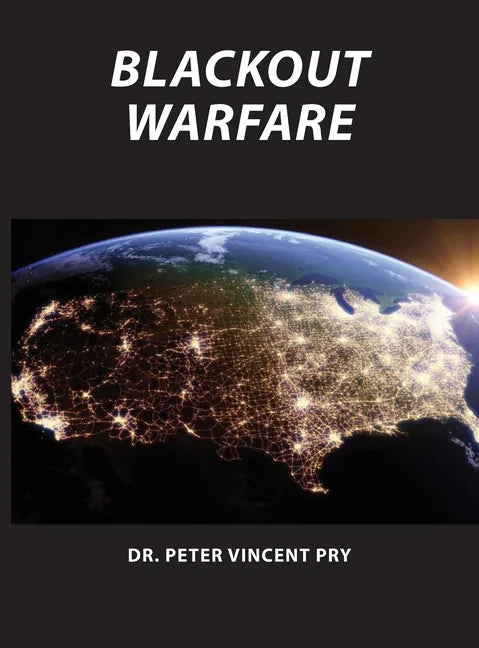 Blackout Warfare: Attacking The U.S. Electric Power Grid A Revolution In Military Affairs - Hardcover