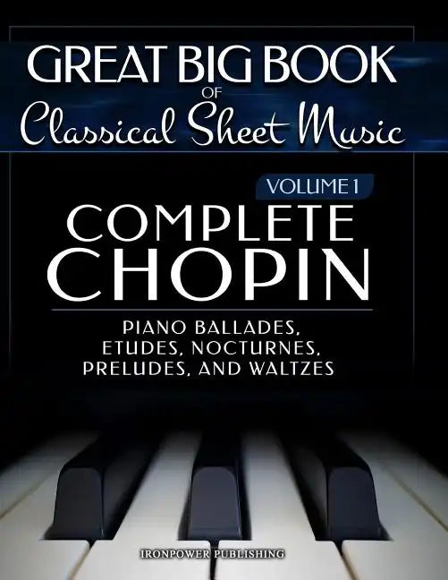 Complete Chopin Vol 1: Piano Ballades, Etudes, Nocturnes, Preludes, and Waltzes - Paperback