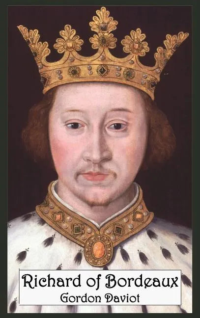 Richard of Bordeaux: A Play in Two Acts - Hardcover