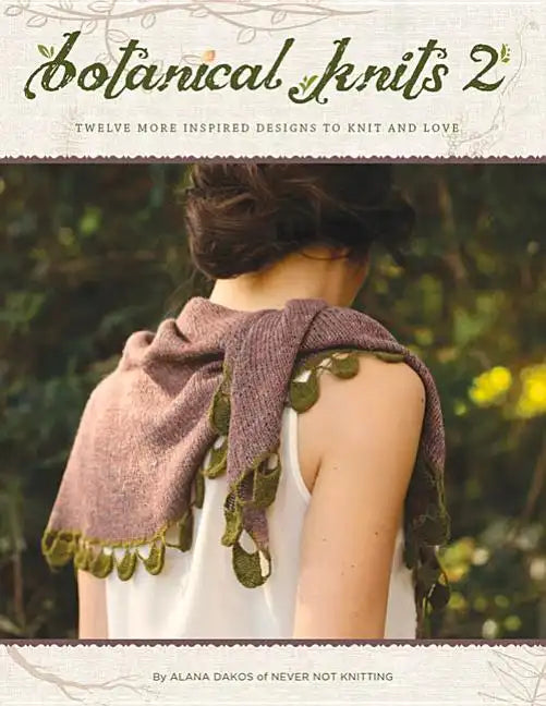 Botanical Knits 2: Twelve More Inspired Designs to Knit and Love - Paperback