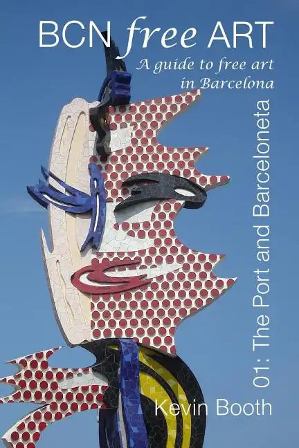 BCNFreeArt 01: The Port and Barceloneta. A guide to free art in Barcelona - Paperback