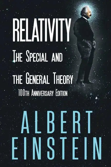 Relativity: The Special and the General Theory, 100th Anniversary Edition - Paperback