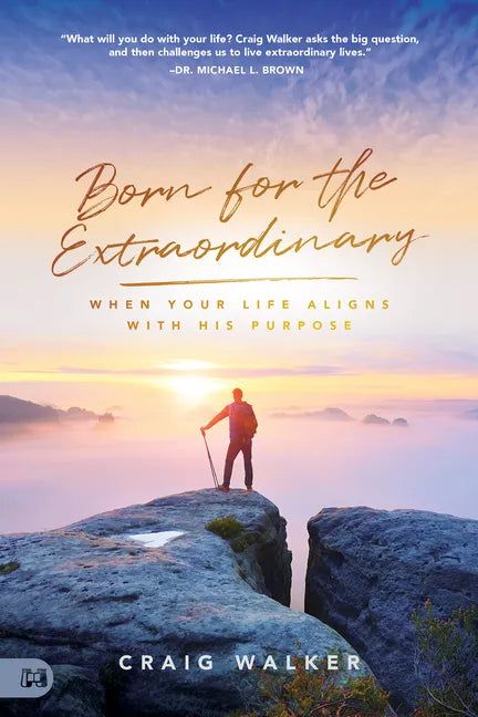 Born for the Extraordinary: When Your Life Aligns with His Purpose - Paperback