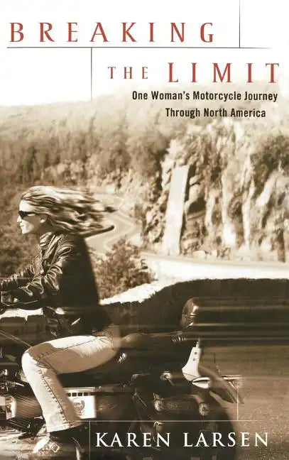 Breaking the Limit: One Woman's Motorcycle Journey Through North America - Hardcover