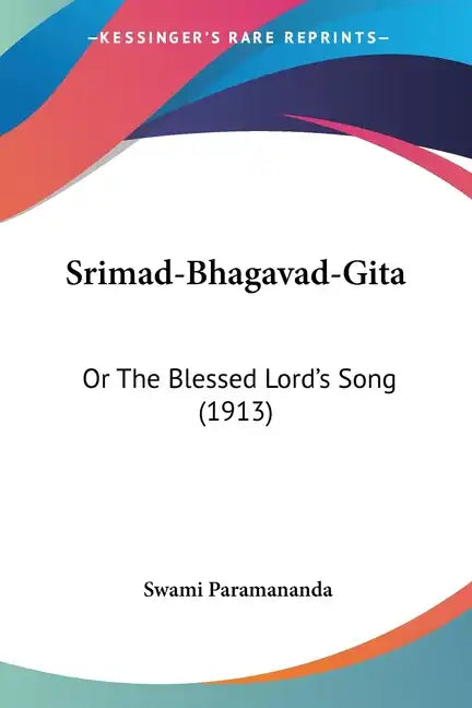 Srimad-Bhagavad-Gita: Or The Blessed Lord's Song (1913) - Paperback