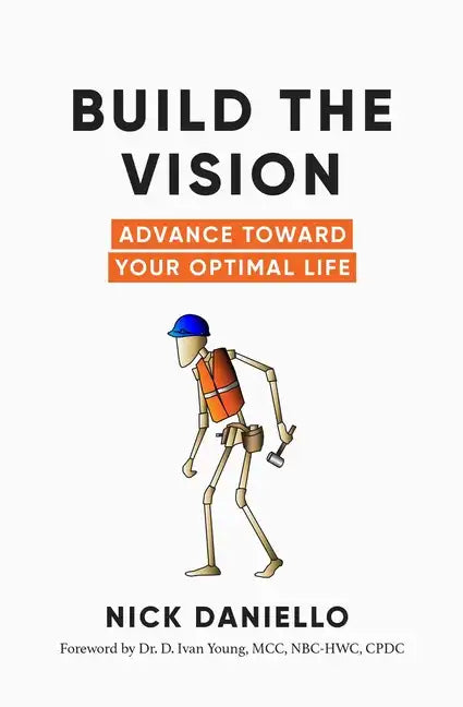 Build the Vision: Advance Toward Your Optimal Life - Paperback