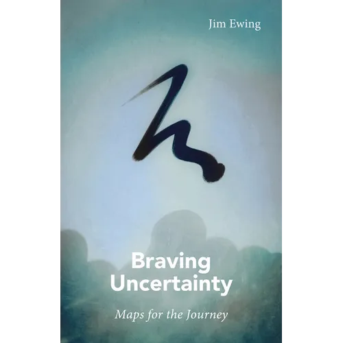 Braving Uncertainty: Maps for the Journey - Paperback