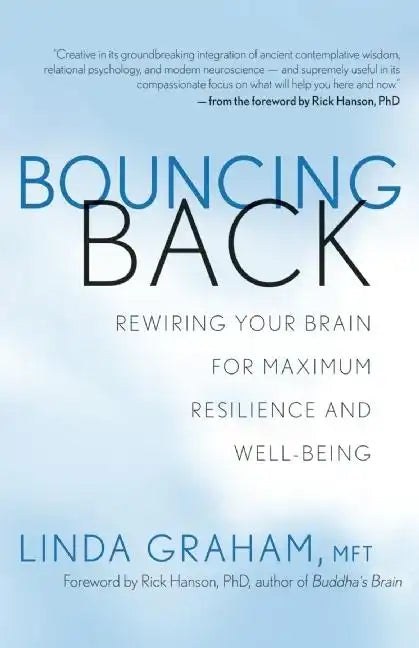 Bouncing Back: Rewiring Your Brain for Maximum Resilience and Well-Being - Paperback