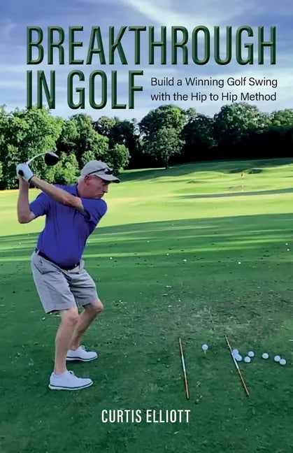 Breakthrough in Golf: Building a Winning Golf Swing with the Hip to Hip Method - Paperback