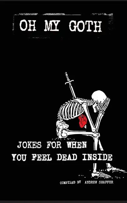 Oh My Goth: Jokes for When You Feel Dead Inside - Paperback