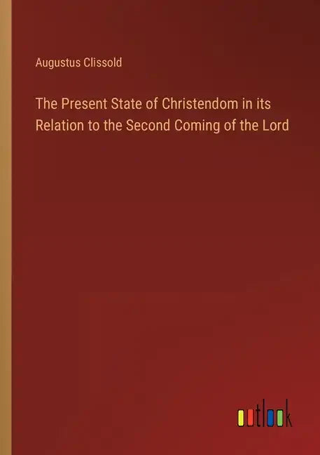 The Present State of Christendom in its Relation to the Second Coming of the Lord - Paperback