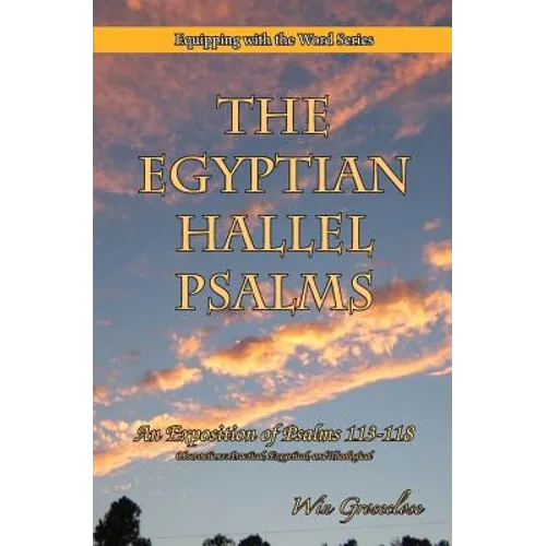 The Egyptian Hallel Psalms: An Exposition of Psalms 113-118 - Paperback