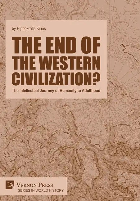 The end of the Western Civilization?: The Intellectual Journey of Humanity to Adulthood - Hardcover