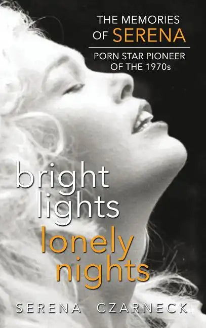 Bright Lights, Lonely Nights - The Memories of Serena, Porn Star Pioneer of the 1970s (hardback) - Hardcover