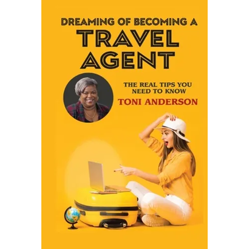 Dreaming of Becoming a Travel Agent: The Real Tips You Need to Know - Paperback