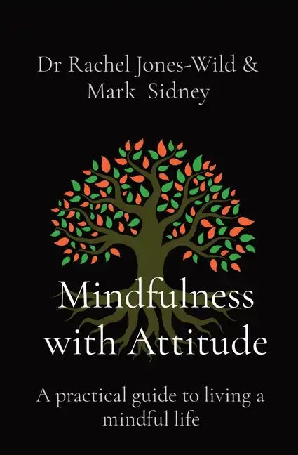 Mindfulness with Attitude: A practical guide to living a mindful life - Paperback