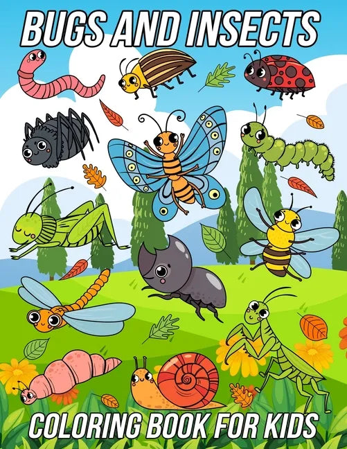 Bugs and Insects Coloring Book for Kids: Fun, Cute and Unique Coloring Pages for Boys and Girls with Beautiful Illustrations of Ladybug, Bee, Dragonfl - Paperback