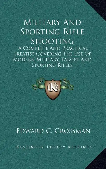 Military and Sporting Rifle Shooting: A Complete and Practical Treatise Covering the Use of Modern Military, Target and Sporting Rifles - Hardcover