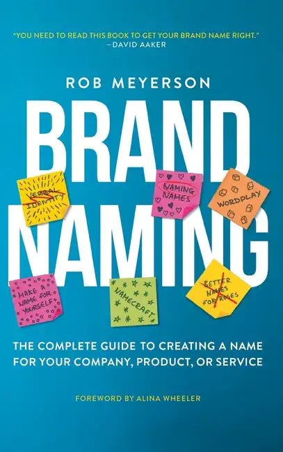 Brand Naming: The Complete Guide to Creating a Name for Your Company, Product, or Service - Hardcover