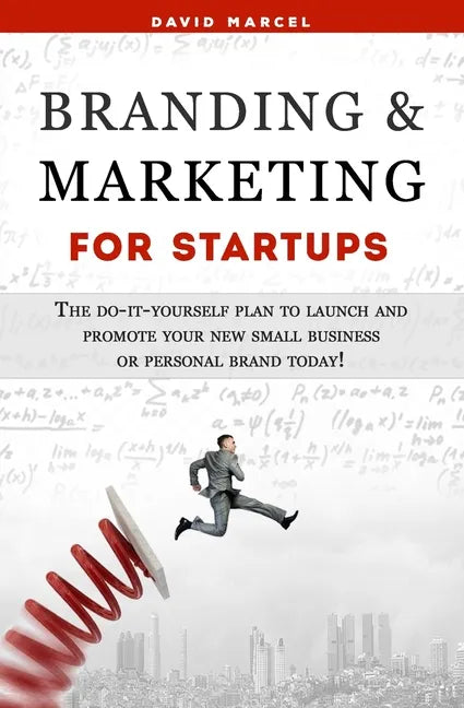 Branding & Marketing for Startups: The do-it-yourself plan to launch and promote your new small business or personal brand today! - Paperback