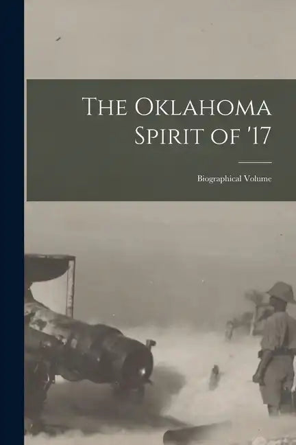 The Oklahoma Spirit of '17; Biographical Volume - Paperback