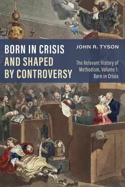 Born in Crisis and Shaped by Controversy, Volume 1: The Relevant History of Methodism: Born in Crisis - Hardcover