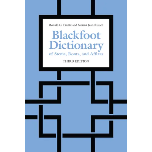 Blackfoot Dictionary of Stems, Roots, and Affixes: Third Edition - Paperback